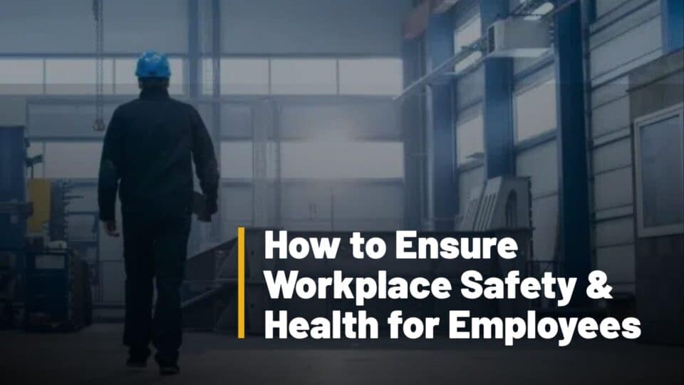 How to Ensure Workplace Safety & Health for Employees