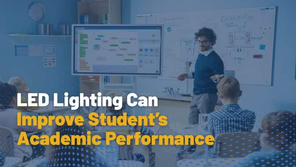 LED Lighting Can Improve Your Student’s Academic Performance
